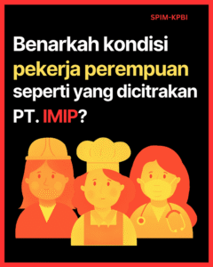Benarkah Pekerja Perempuan Kondisinya Seperti Yang Dicitrakan PT. IMIP?